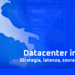 Datacenter in Italia: strategia, latenza, sovranità e GDPR