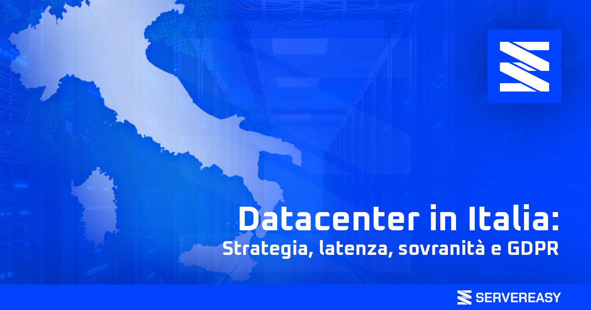 Datacenter in Italia: strategia, latenza, sovranità e GDPR