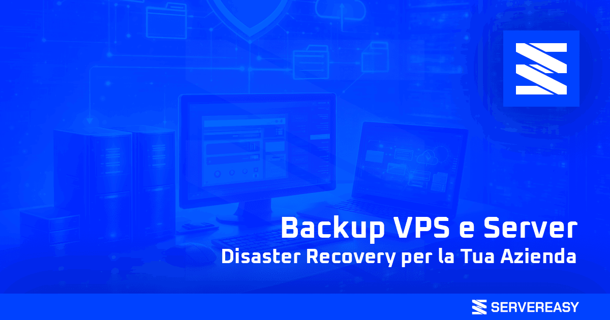 Backup VPS e Server: Disaster Recovery per la Tua Azienda