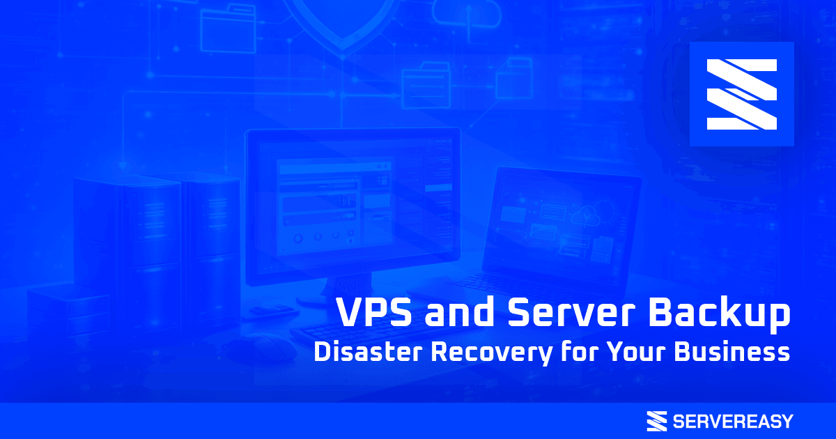 VPS and Server Backup: Disaster Recovery for Your Business