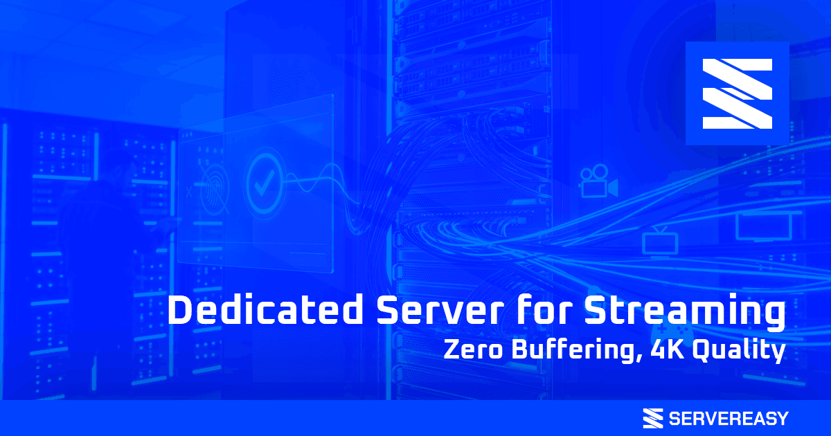 Dedicated Server for Streaming: Zero Buffering, 4K Quality