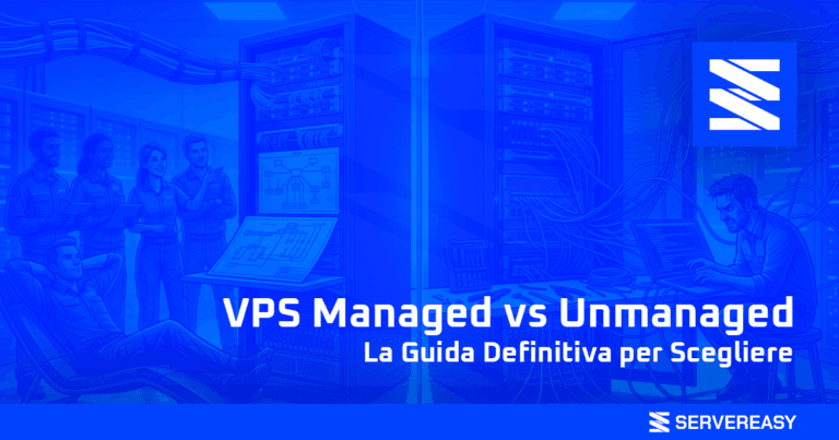 VPS Managed vs Unmanaged: La Guida Definitiva per Scegliere