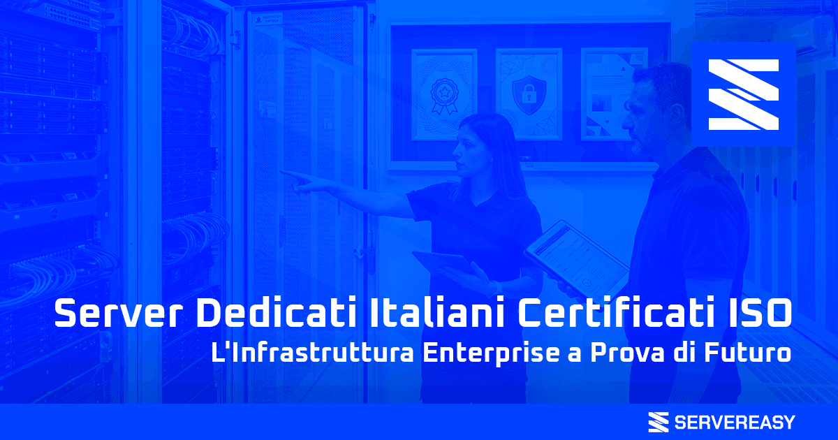 Server Dedicati Italiani Certificati ISO: L'Infrastruttura Enterprise a Prova di Futuro