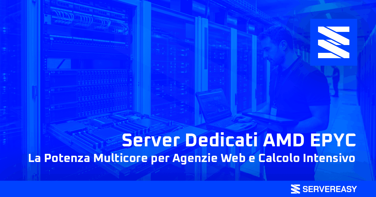 Server Dedicati AMD EPYC La Potenza Multicore per Agenzie Web e Calcolo Intensivo
