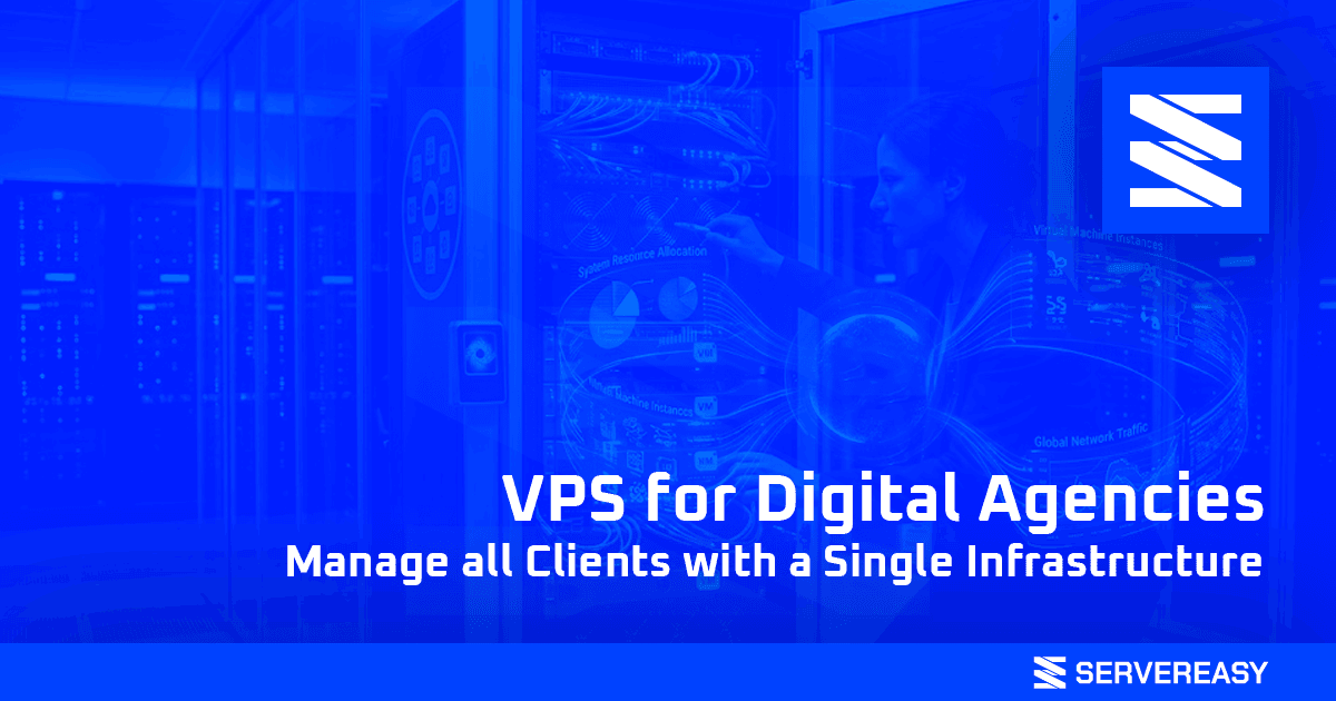 VPS for Digital Agencies Manage all Clients with a Single Infrastructure