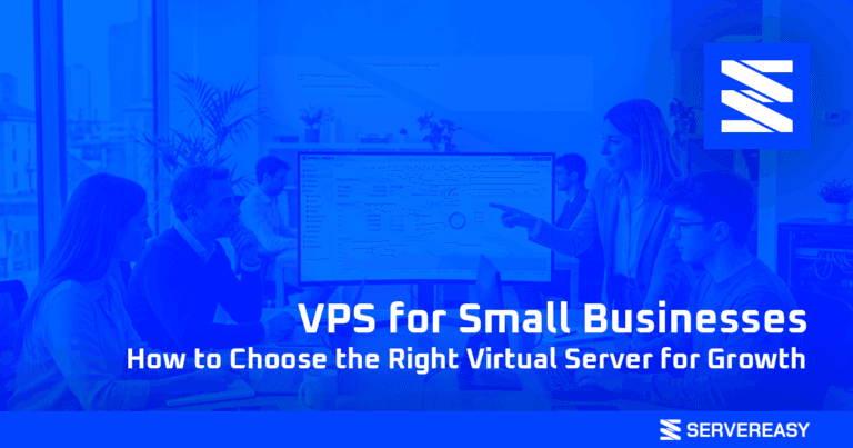VPS for Small Businesses: How to Choose the Right Virtual Server for Growth