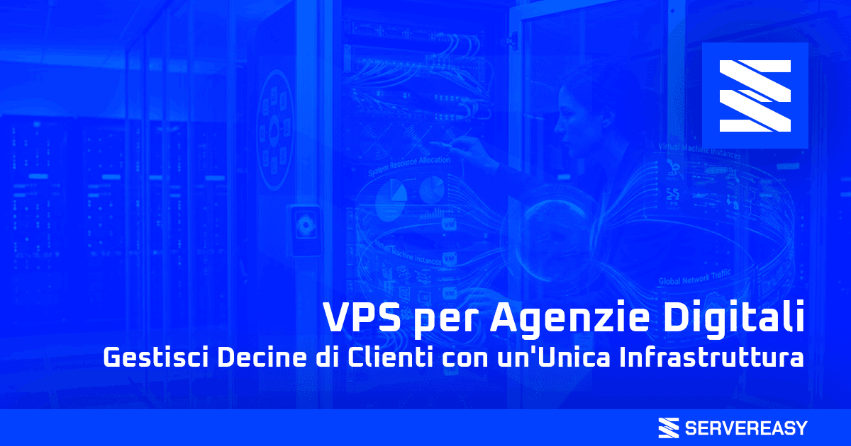 VPS per Agenzie Digitali Gestisci Decine di Clienti con un'Unica Infrastruttura