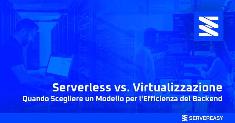 Serverless vs. Virtualizzazione: Quando Scegliere un Modello per l'Efficienza del Backend