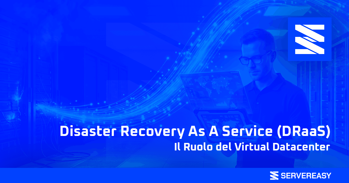 Disaster Recovery As A Service DRaaS Il Ruolo del Virtual Datacenter