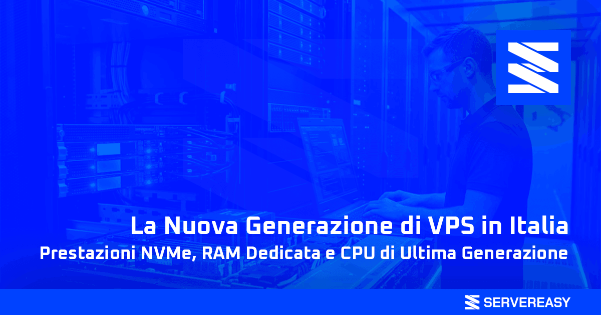 La Nuova Generazione di VPS in Italia Prestazioni NVMe, RAM Dedicata e CPU di Ultima Generazione