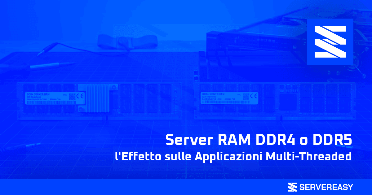 Server RAM DDR4 o DDR5: l'Effetto sulle Applicazioni Multi-Threaded