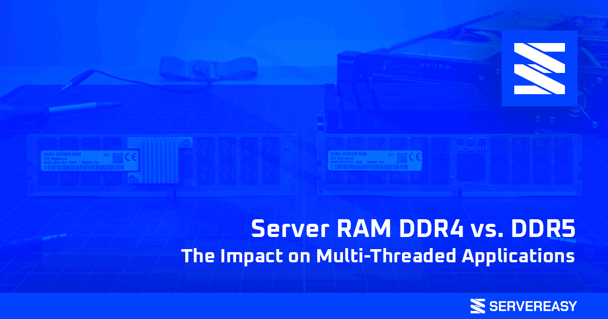 Server RAM DDR4 vs. DDR5: The Impact on Multi-Threaded Applications