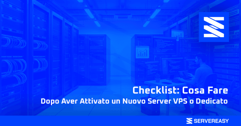 Checklist Cosa Fare Dopo Aver Attivato un Nuovo Server VPS o Dedicato