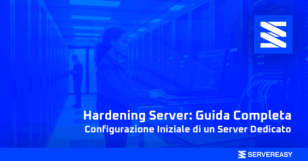 Hardening Server Guida Completa alla Configurazione Iniziale di un Server Dedicato