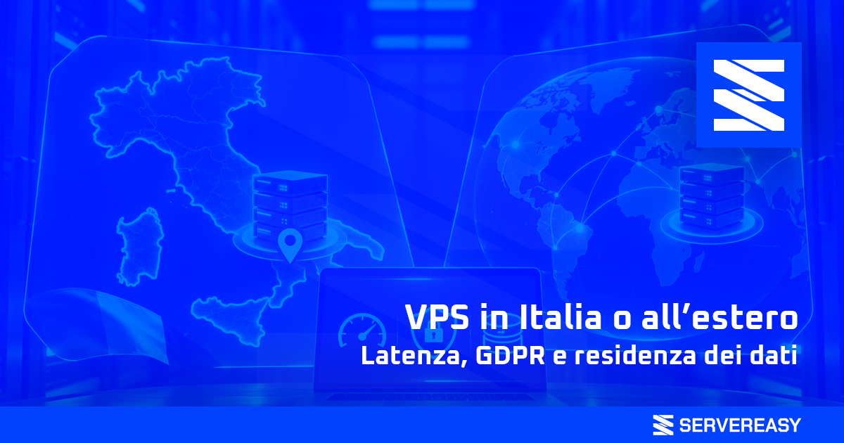 VPS in Italia o all'estero: latenza, GDPR e residenza dei dati